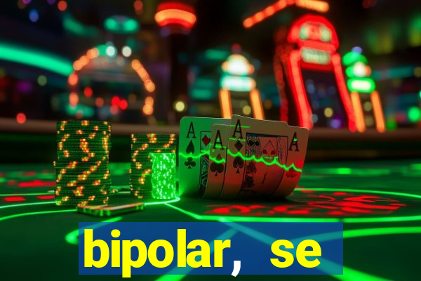 bipolar, se arrepende do que faz